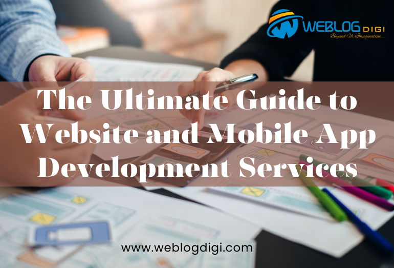 The Ultimate Guide to Website and Mobile App Development Services