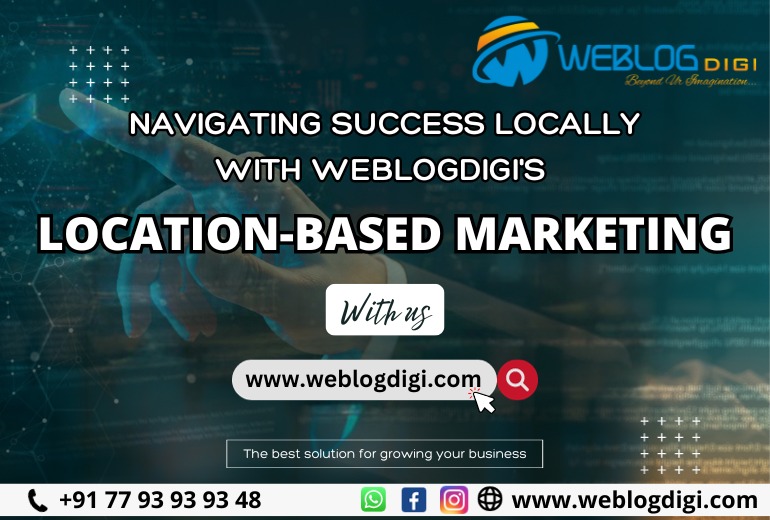 Navigating Success Locally with Weblogdigi's Location-Based Marketing